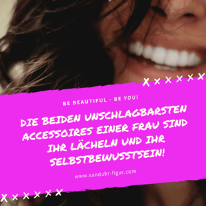 das Laecheln und das Selbstbewusstsein einer Frau sind ihre schoensten Accessoires